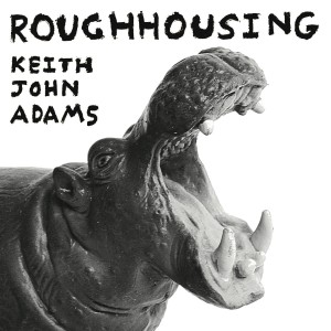 KEITH JOHN ADAMS Roughhousing" LP