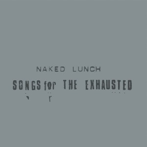  NAKED LUNCH "SONGS FOR THE EXHAUSTED" LP