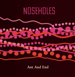 Noseholes "Ant And End" LP