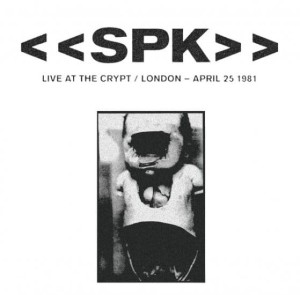  S.P.K. "LIVE AT THE CRYPT/LONDON - APRIL 25 1981" CD