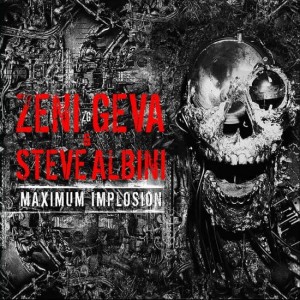 Zeni Geva & Steve Albini "MAXIMUM IMPLOSION" 2CD