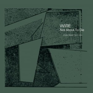 Wire "Not About To Die" LP