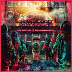 LEGENDARY PINK DOTS "THE MUSEUM OF HUMAN HAPPINESS" -GLOW DARK 2LP