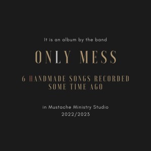 Only Mess "Six Handmade Songs Recorded Some Time Ago" CD