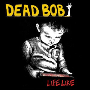Dead Bob "Life Like" CD, Premiera 29|12|23
