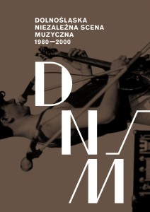 Dolnośnąska Niezależna Scena Muzyczna 1980-2000, książka