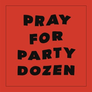 Party Dozen "Pray For Party Dozen" LP
