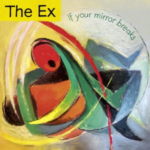 The Ex "If Your Mirror Breaks" CD