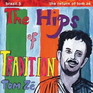  TOM ZE' "BRAZIL CLASSICS 5: THE HIPS OF TRADITION"