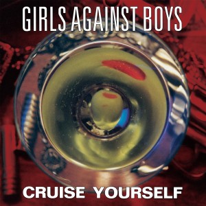 GIRLS AGAINST BOYS - CRUISE YOURSELF (REMASTERED) LP