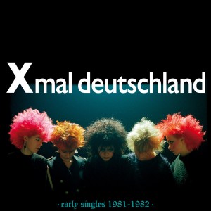 X-Mal Deutchand "Early Singles 1981-1982" LP