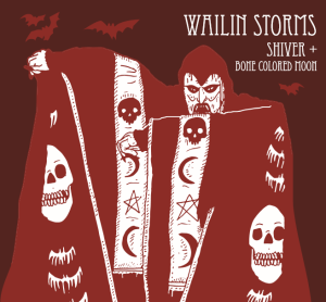 Wailin Storms "Shiver|Bone Colored Moon" CD release date 11|12|17