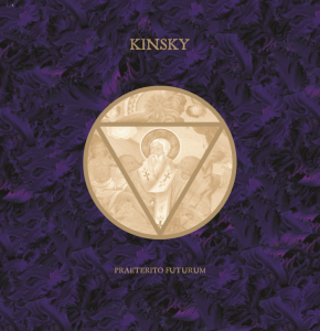 Kinsky "Praeterito Futurum" CD release date 08|02|18